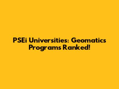 PSEi Universities: Geomatics Programs Ranked!