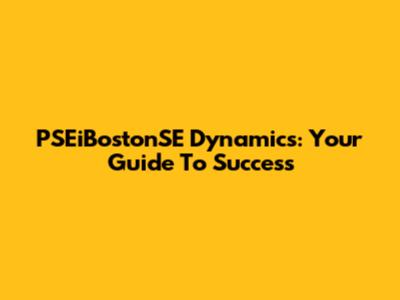 PSEiBostonSE Dynamics: Your Guide To Success