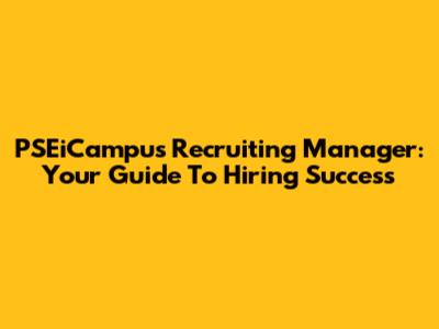 PSEiCampus Recruiting Manager: Your Guide To Hiring Success