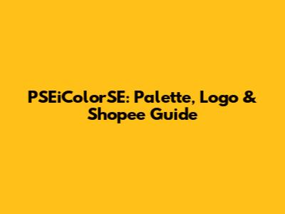 PSEiColorSE: Palette, Logo & Shopee Guide
