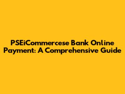 PSEiCommercese Bank Online Payment: A Comprehensive Guide