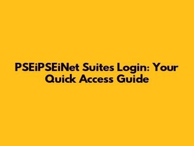 PSEiPSEiNet Suites Login: Your Quick Access Guide
