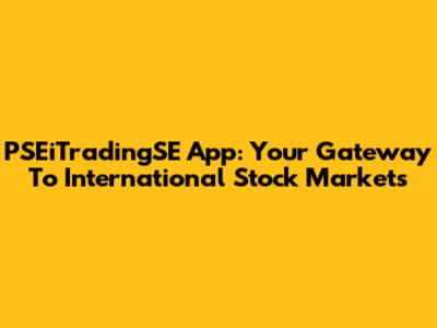 PSEiTradingSE App: Your Gateway To International Stock Markets