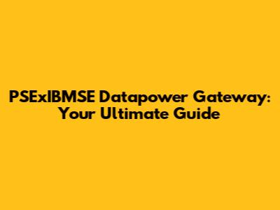PSExIBMSE Datapower Gateway: Your Ultimate Guide