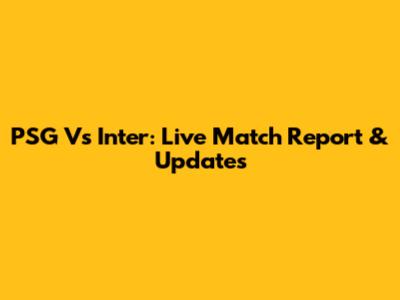 PSG Vs Inter: Live Match Report & Updates