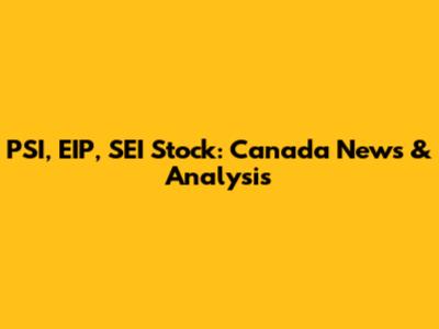 PSI, EIP, SEI Stock: Canada News & Analysis