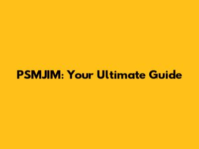 PSMJIM: Your Ultimate Guide