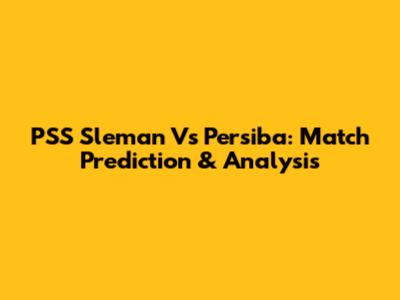 PSS Sleman Vs Persiba: Match Prediction & Analysis