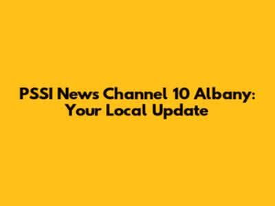 PSSI News Channel 10 Albany: Your Local Update