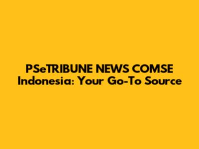 PSeTRIBUNE NEWS COMSE Indonesia: Your Go-To Source