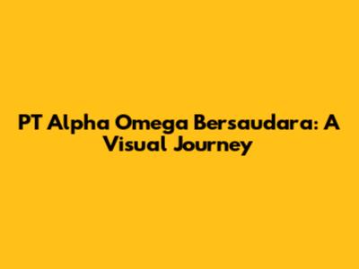 PT Alpha Omega Bersaudara: A Visual Journey