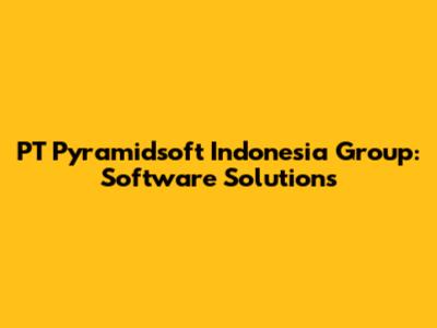 PT Pyramidsoft Indonesia Group: Software Solutions