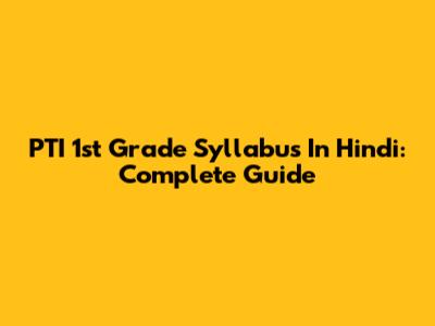PTI 1st Grade Syllabus In Hindi: Complete Guide