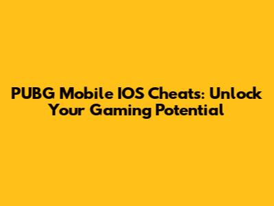 PUBG Mobile IOS Cheats: Unlock Your Gaming Potential
