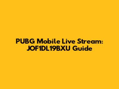 PUBG Mobile Live Stream: JOF1DL19BXU Guide
