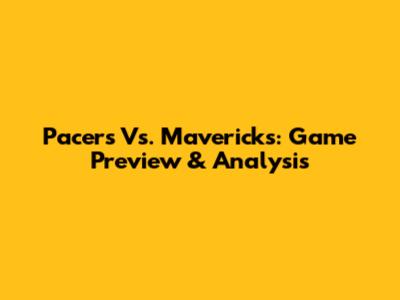 Pacers Vs. Mavericks: Game Preview & Analysis