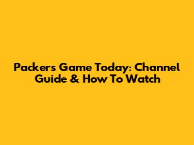 Packers Game Today: Channel Guide & How To Watch