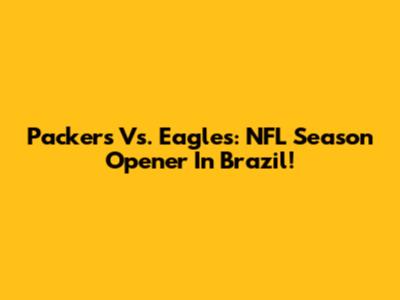 Packers Vs. Eagles: NFL Season Opener In Brazil!