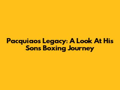 Pacquiao's Legacy: A Look At His Son's Boxing Journey