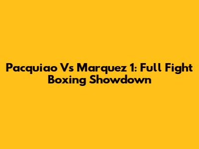 Pacquiao Vs Marquez 1: Full Fight Boxing Showdown