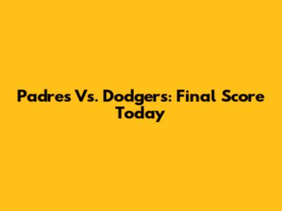 Padres Vs. Dodgers: Final Score Today
