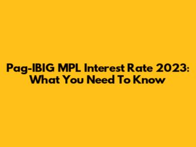 Pag-IBIG MPL Interest Rate 2023: What You Need To Know