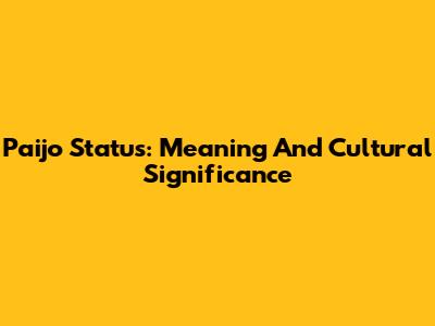 Paijo Status: Meaning And Cultural Significance