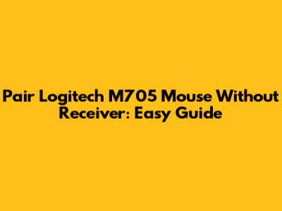Pair Logitech M705 Mouse Without Receiver: Easy Guide