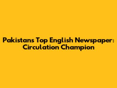 Pakistan's Top English Newspaper: Circulation Champion