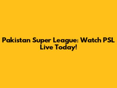 Pakistan Super League: Watch PSL Live Today!