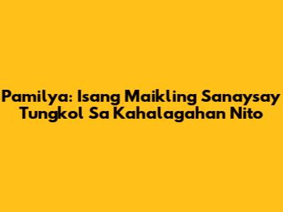 Pamilya: Isang Maikling Sanaysay Tungkol Sa Kahalagahan Nito