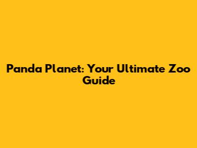 Panda Planet: Your Ultimate Zoo Guide