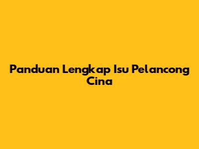 Panduan Lengkap Isu Pelancong Cina