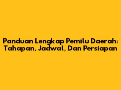 Panduan Lengkap Pemilu Daerah: Tahapan, Jadwal, Dan Persiapan