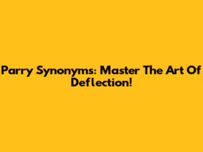 Parry Synonyms: Master The Art Of Deflection!