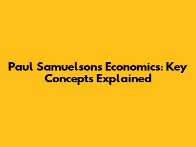 Paul Samuelson's Economics: Key Concepts Explained