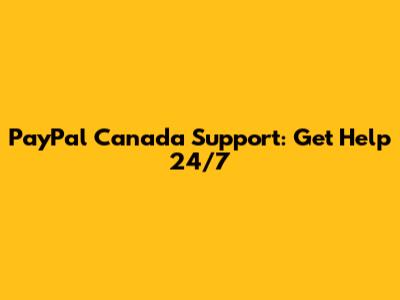 PayPal Canada Support: Get Help 24/7