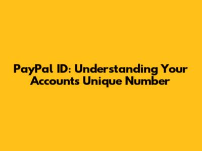 PayPal ID: Understanding Your Account's Unique Number