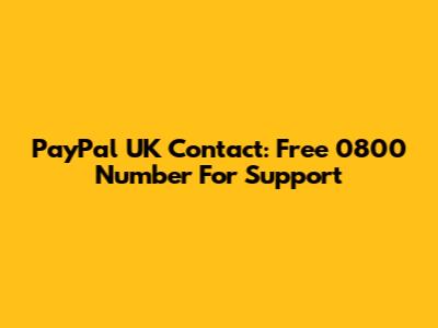 PayPal UK Contact: Free 0800 Number For Support
