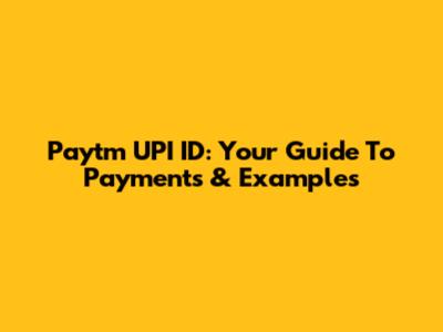 Paytm UPI ID: Your Guide To Payments & Examples