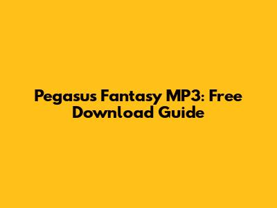 Pegasus Fantasy MP3: Free Download Guide