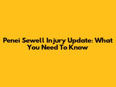 Penei Sewell Injury Update: What You Need To Know