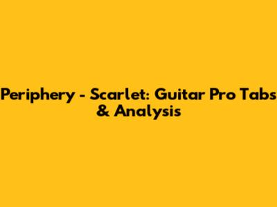Periphery - Scarlet: Guitar Pro Tabs & Analysis