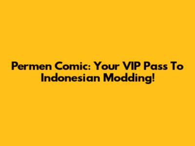 Permen Comic: Your VIP Pass To Indonesian Modding!