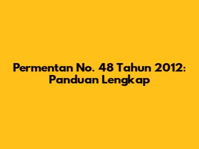 Permentan No. 48 Tahun 2012: Panduan Lengkap