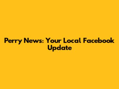 Perry News: Your Local Facebook Update
