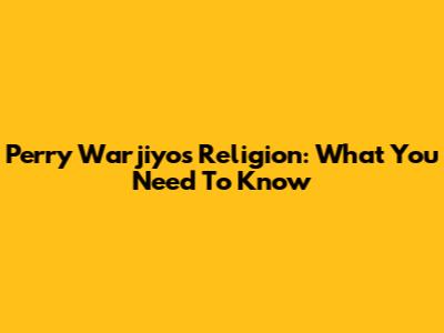 Perry Warjiyo's Religion: What You Need To Know