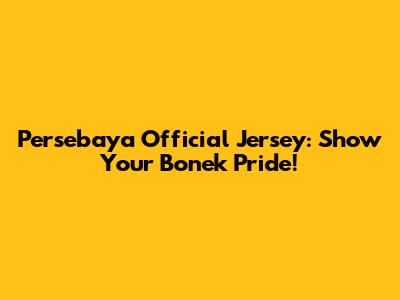Persebaya Official Jersey: Show Your Bonek Pride!