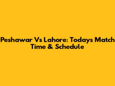Peshawar Vs Lahore: Today's Match Time & Schedule
