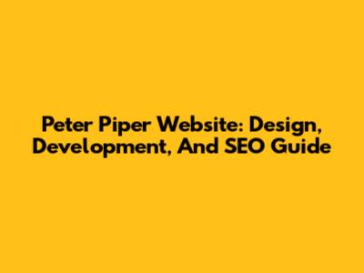 Peter Piper Website: Design, Development, And SEO Guide